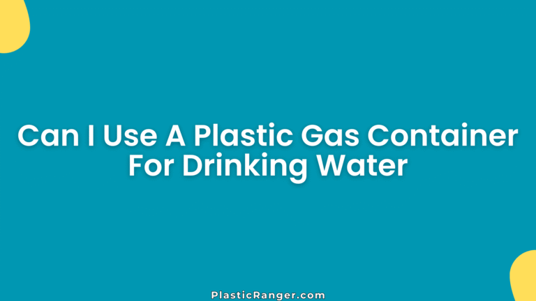 Can I Use A Plastic Gas Container For Drinking Water