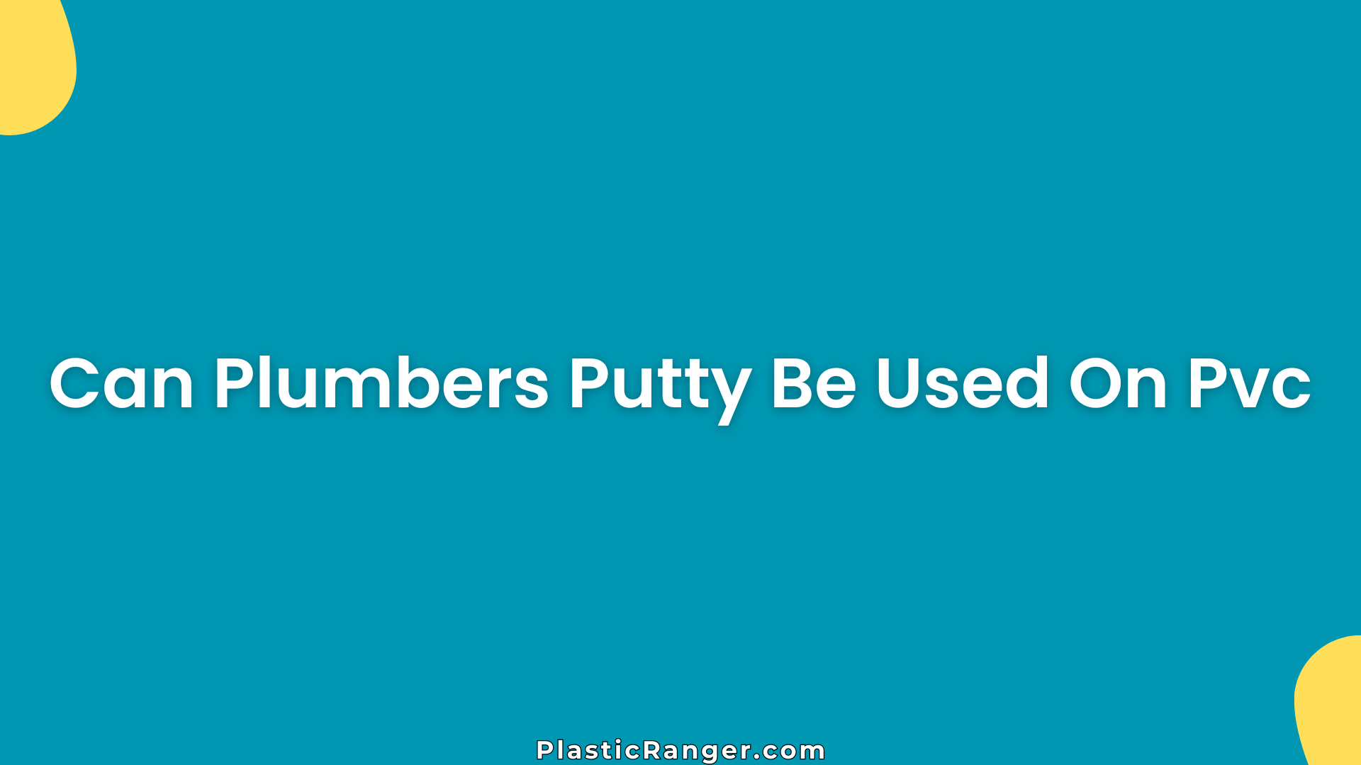 Can Plumbers Putty Be Used On Pvc
