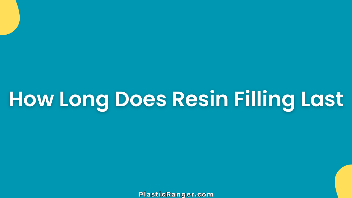How Long Does Resin Filling Last