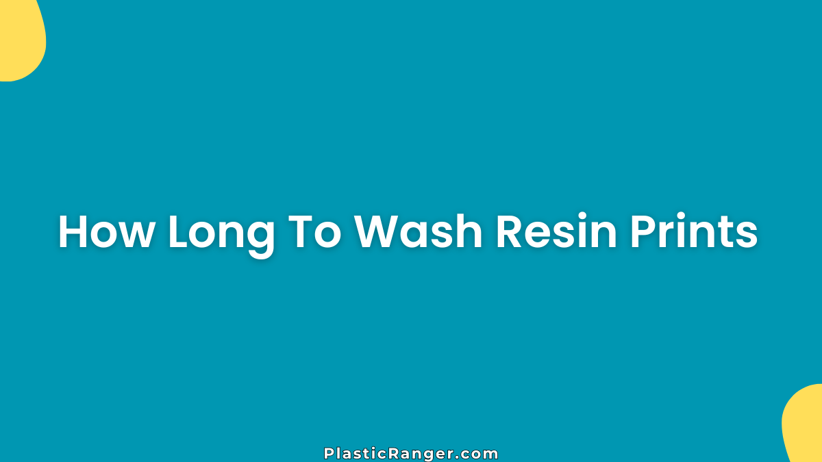 How Long To Wash Resin Prints
