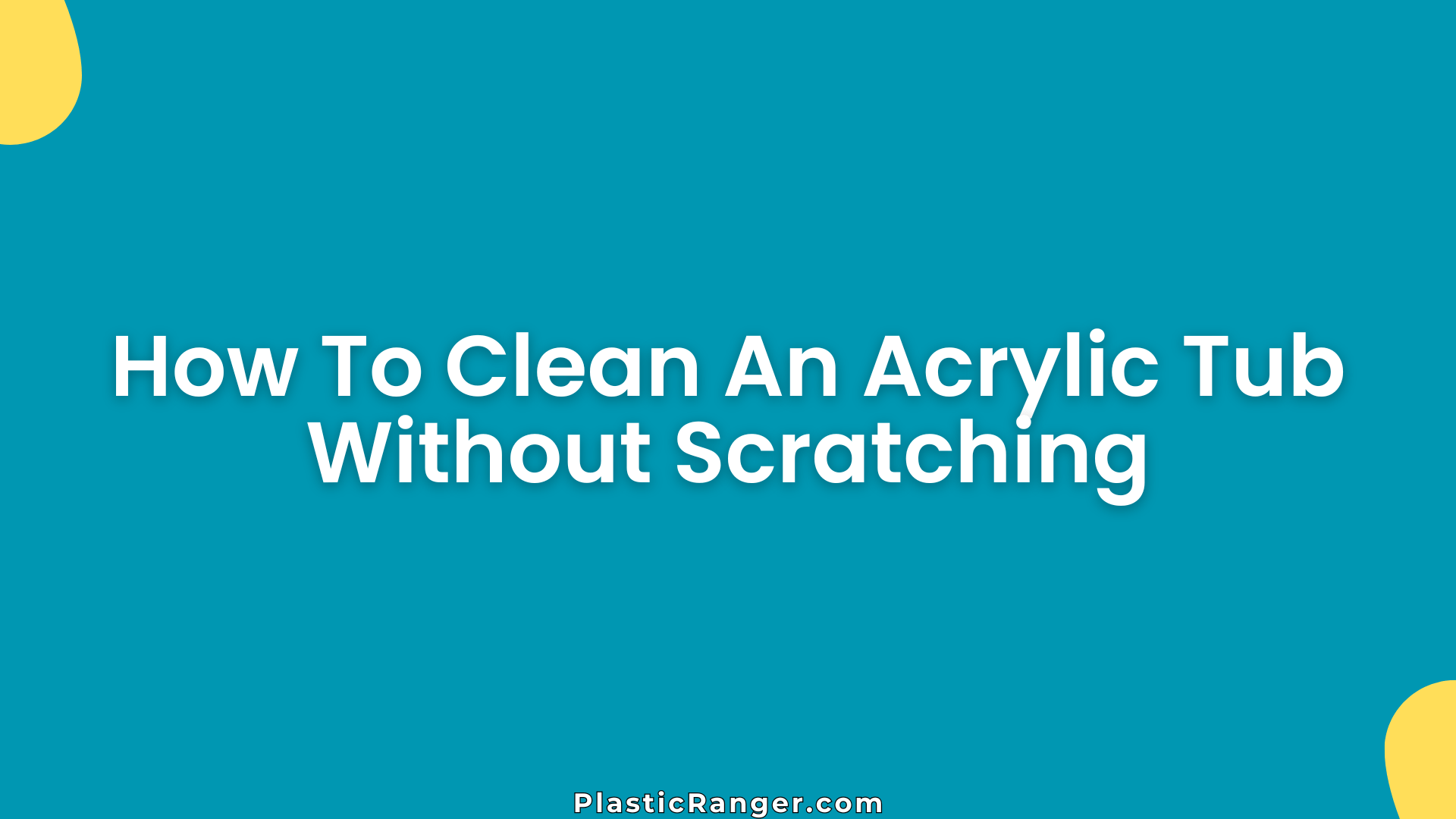 How To Clean An Acrylic Tub Without Scratching
