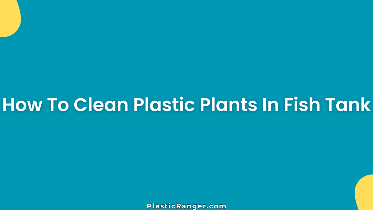 How To Clean Plastic Plants In Fish Tank