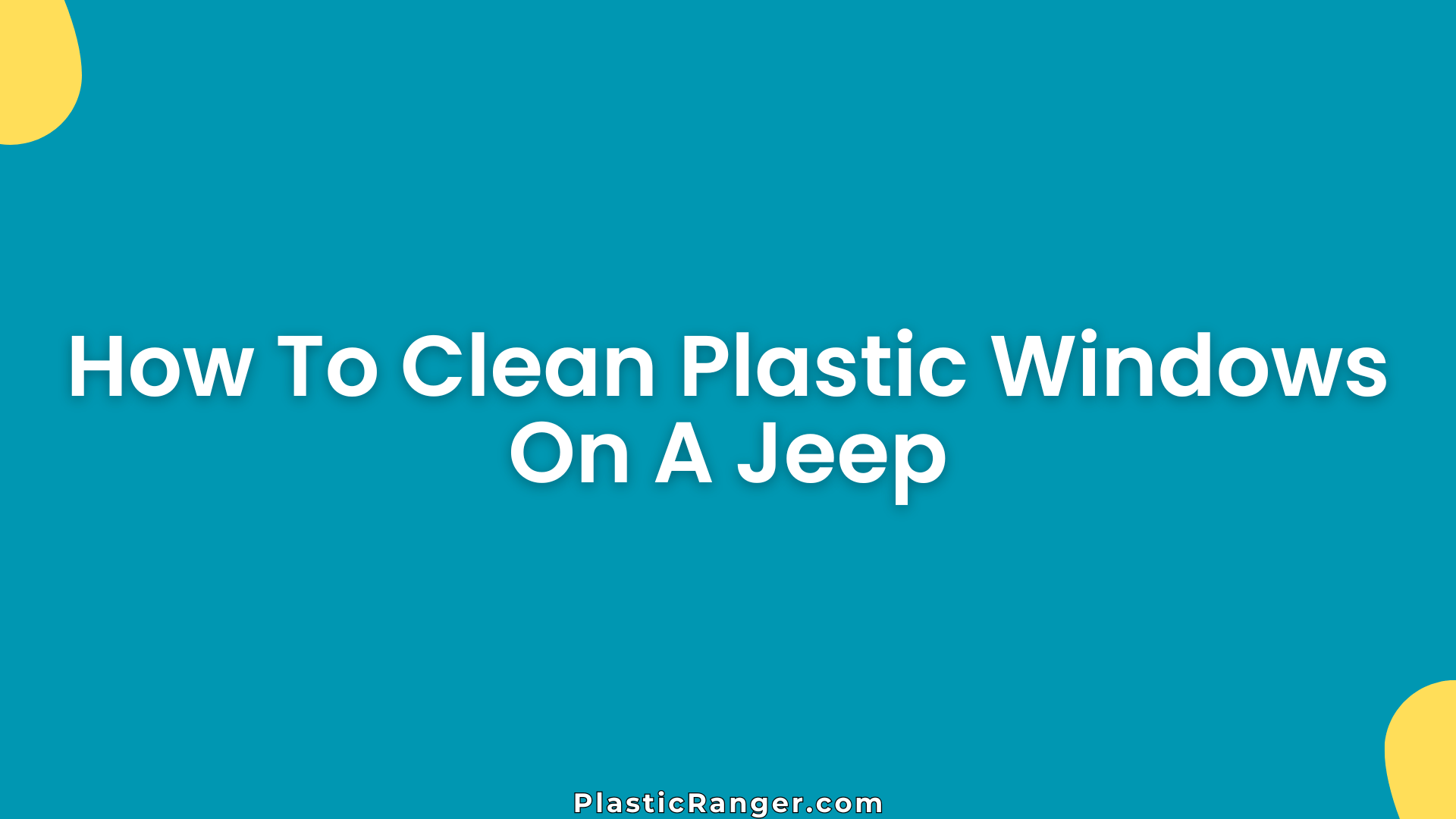 How To Clean Plastic Windows On A Jeep