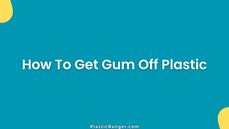 How To Get Gum Off Plastic