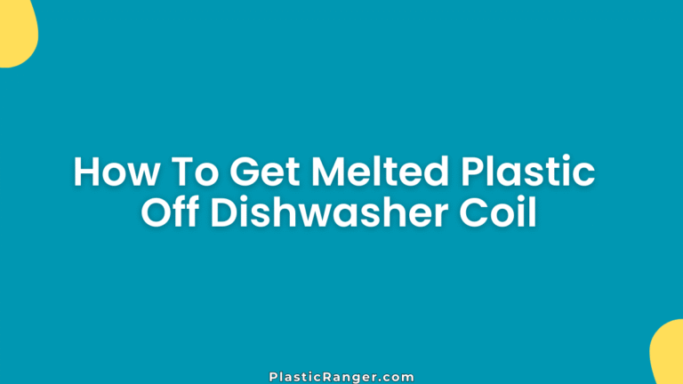 How To Get Melted Plastic Off Dishwasher Coil