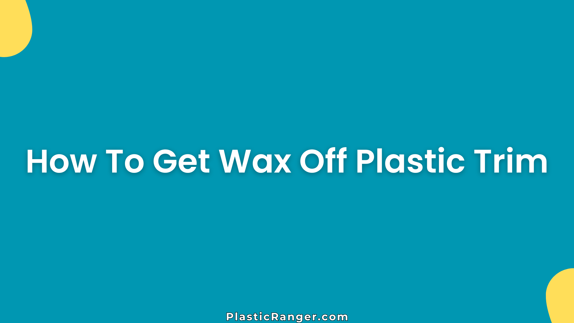 How To Get Wax Off Plastic Trim