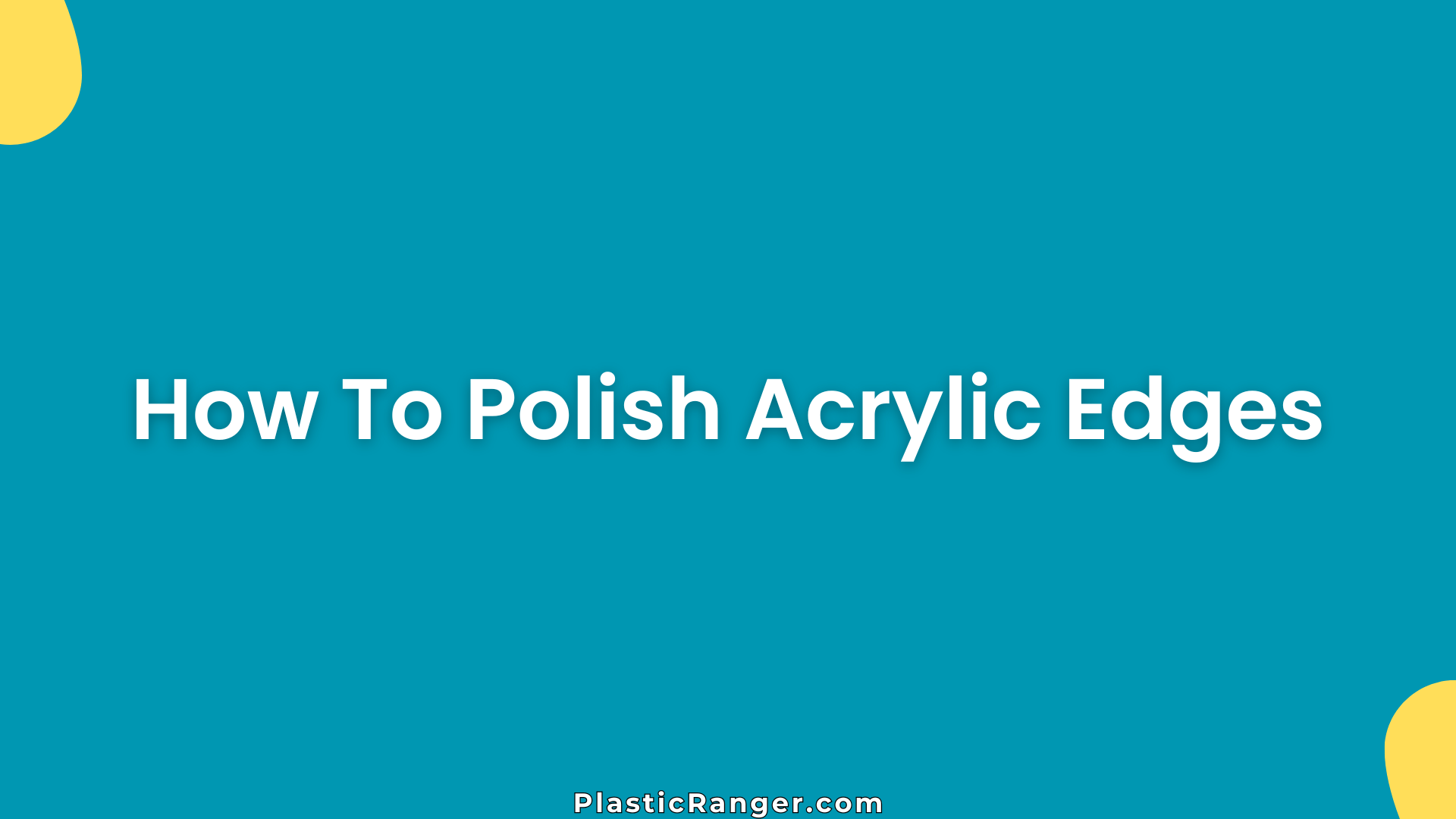 How To Polish Acrylic Edges