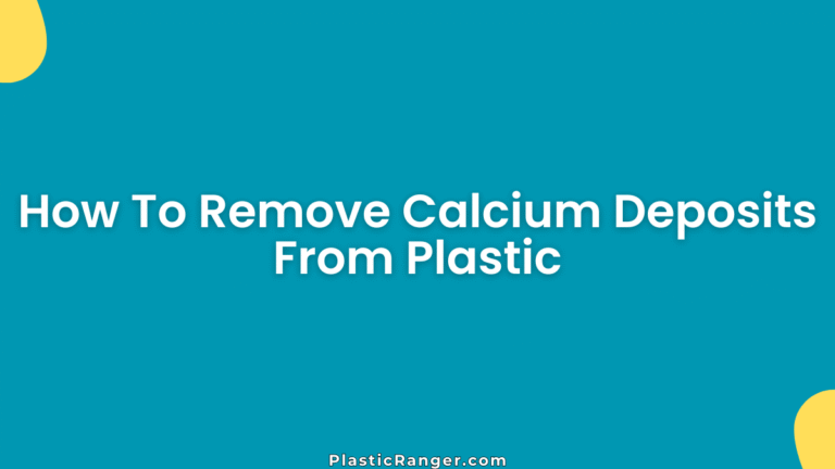 How To Remove Calcium Deposits From Plastic