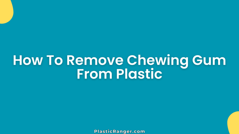 How To Remove Chewing Gum From Plastic