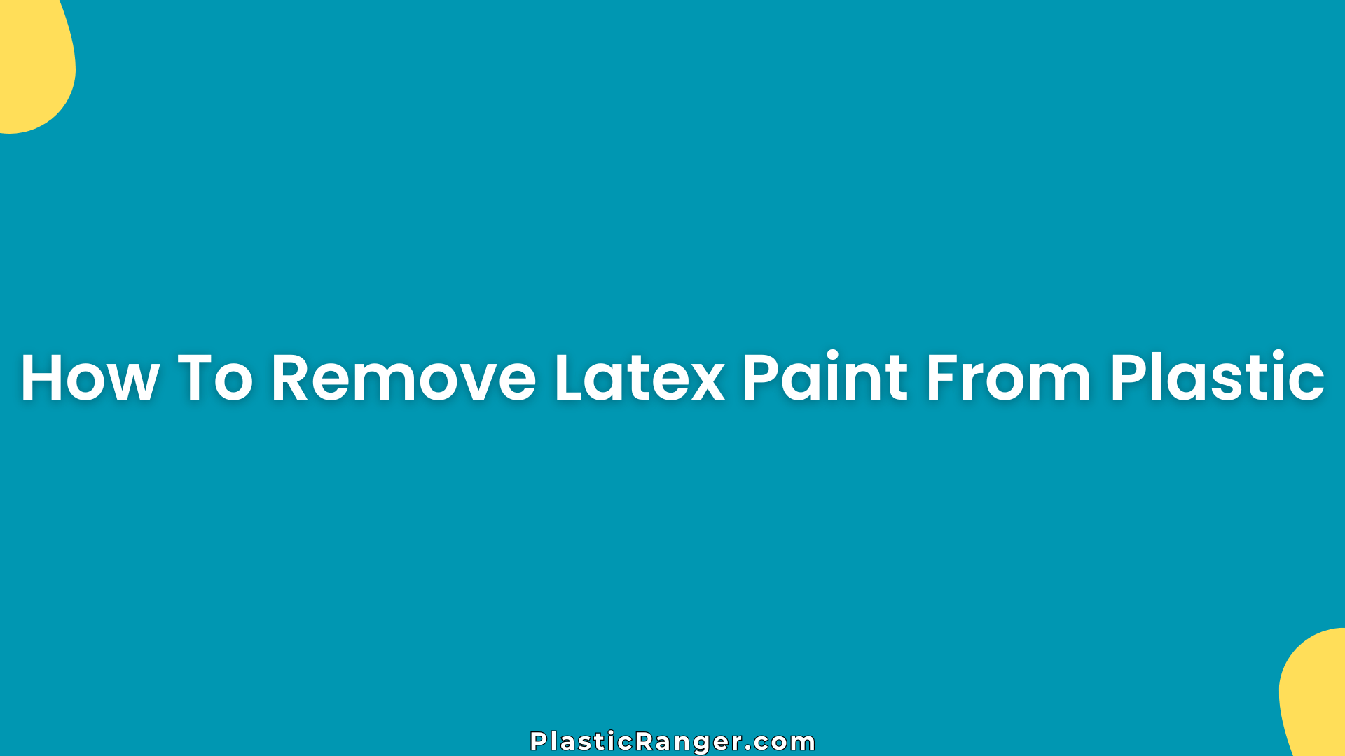 How To Remove Latex Paint From Plastic