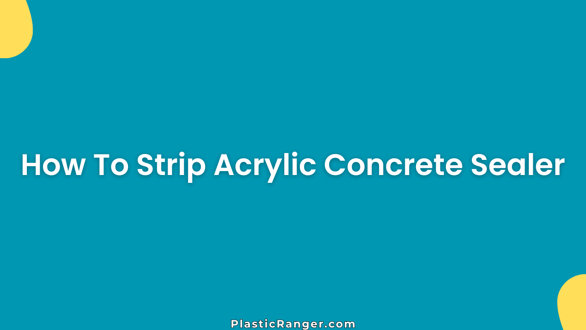 How To Strip Acrylic Concrete Sealer