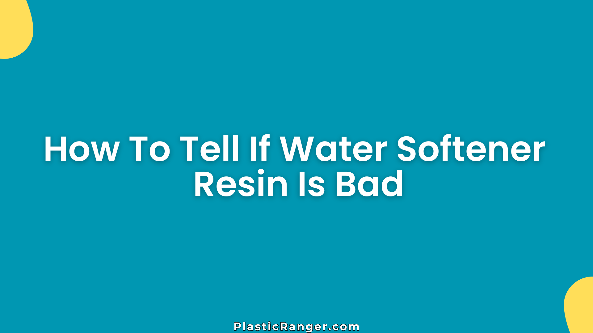 How To Tell If Water Softener Resin Is Bad