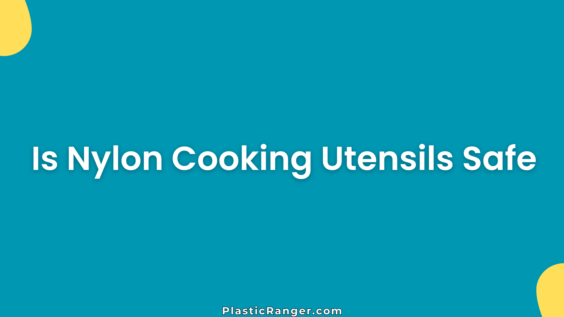 Is Nylon Cooking Utensils Safe