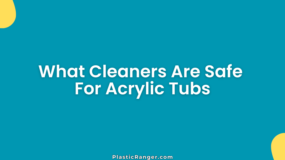 What Cleaners Are Safe For Acrylic Tubs