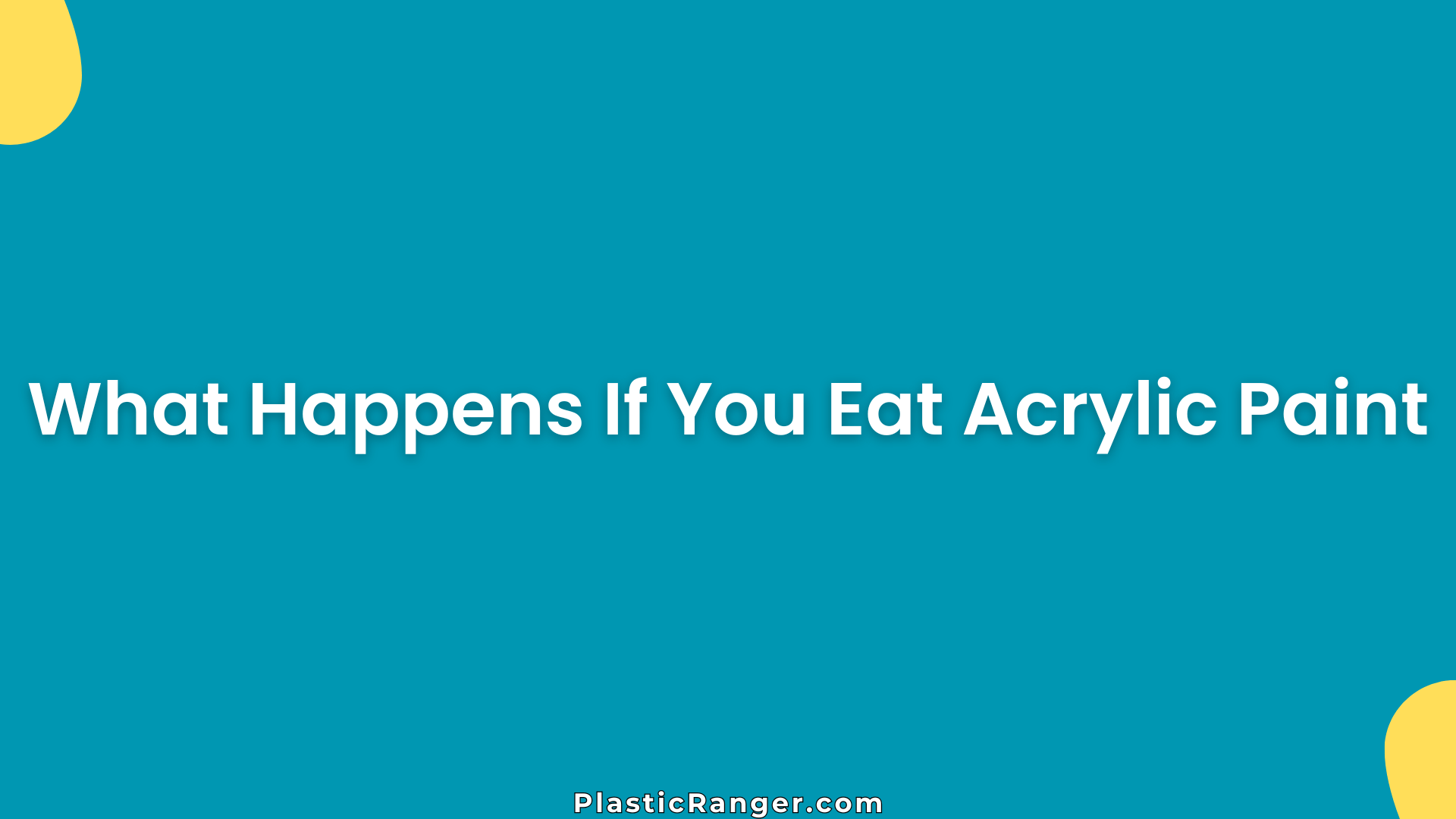 What Happens If You Eat Acrylic Paint