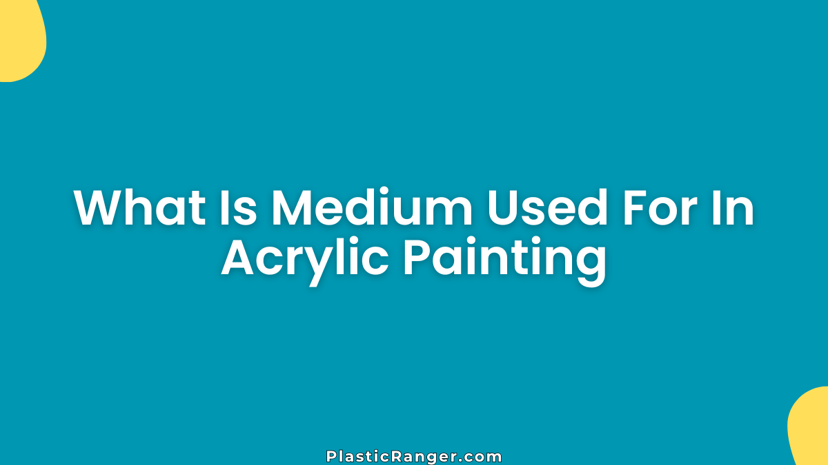 What Is Medium Used For In Acrylic Painting