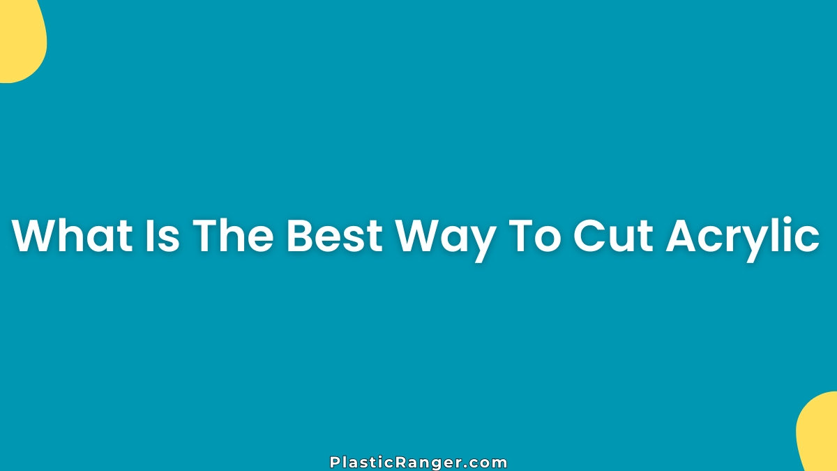 What Is The Best Way To Cut Acrylic