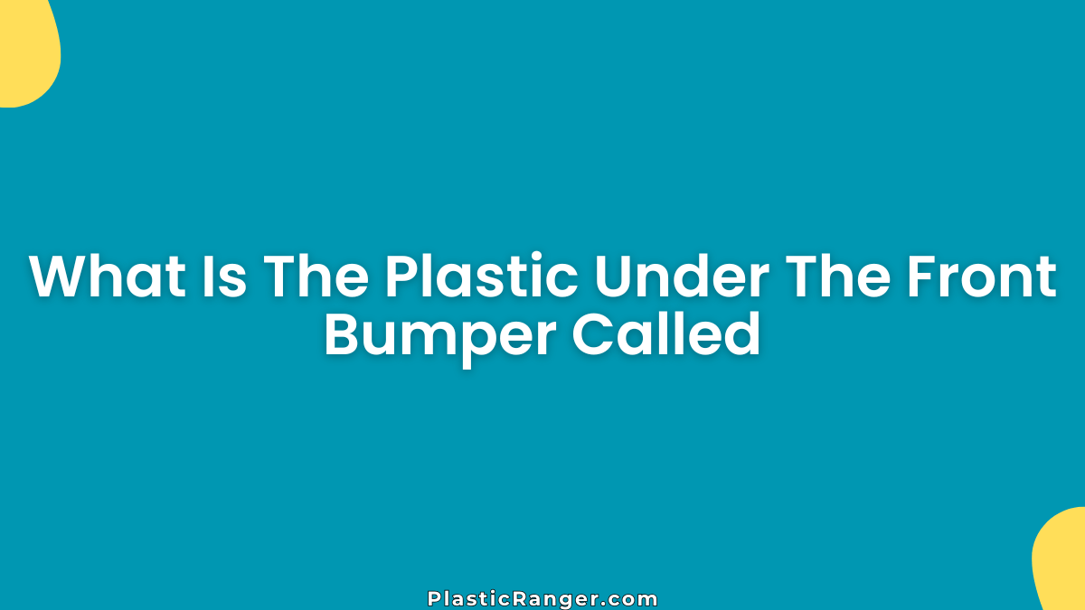 What Is The Plastic Under The Front Bumper Called