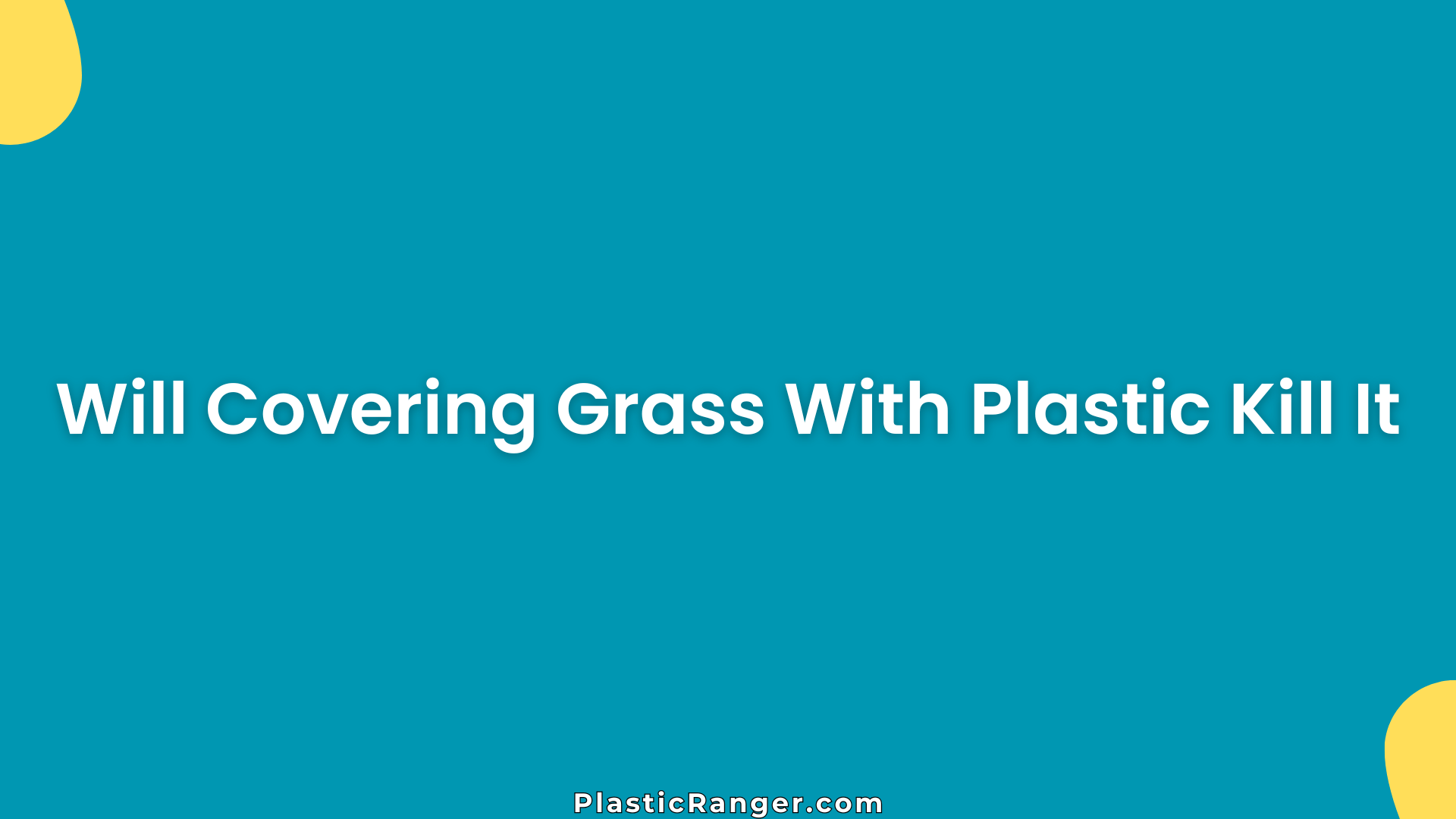 Will Covering Grass With Plastic Kill It