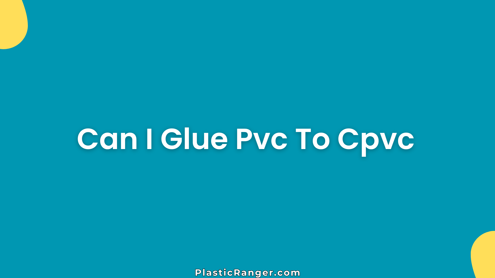 Can I Glue Pvc To Cpvc