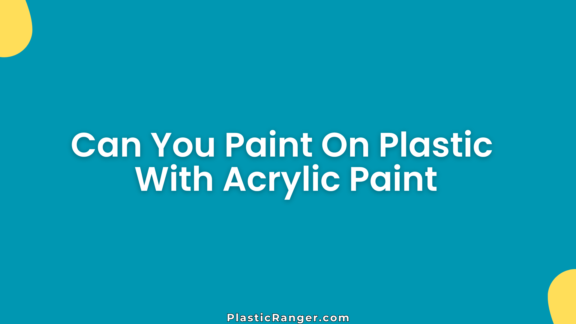 Can You Paint On Plastic With Acrylic Paint