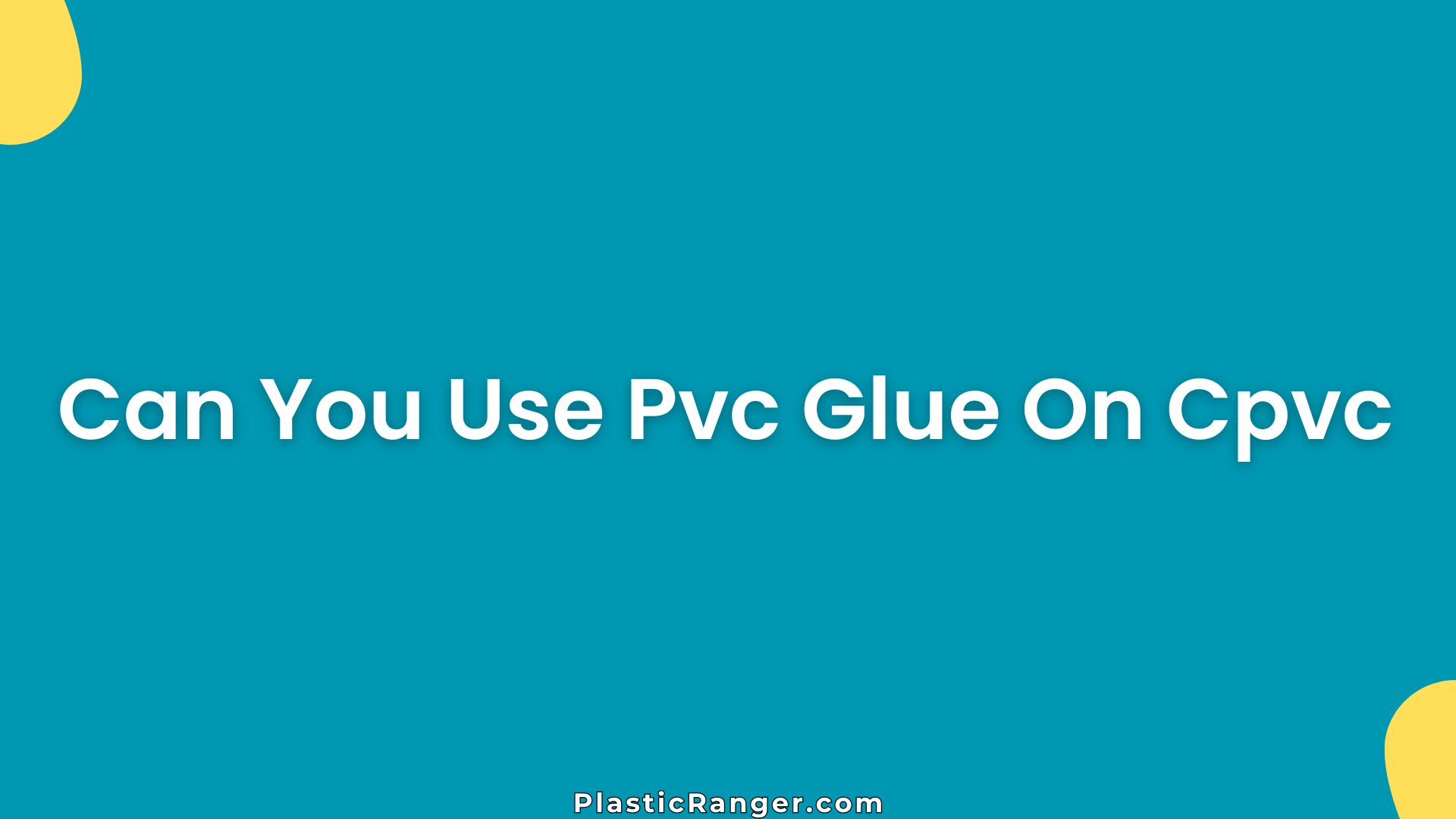 Can You Use Pvc Glue On Cpvc