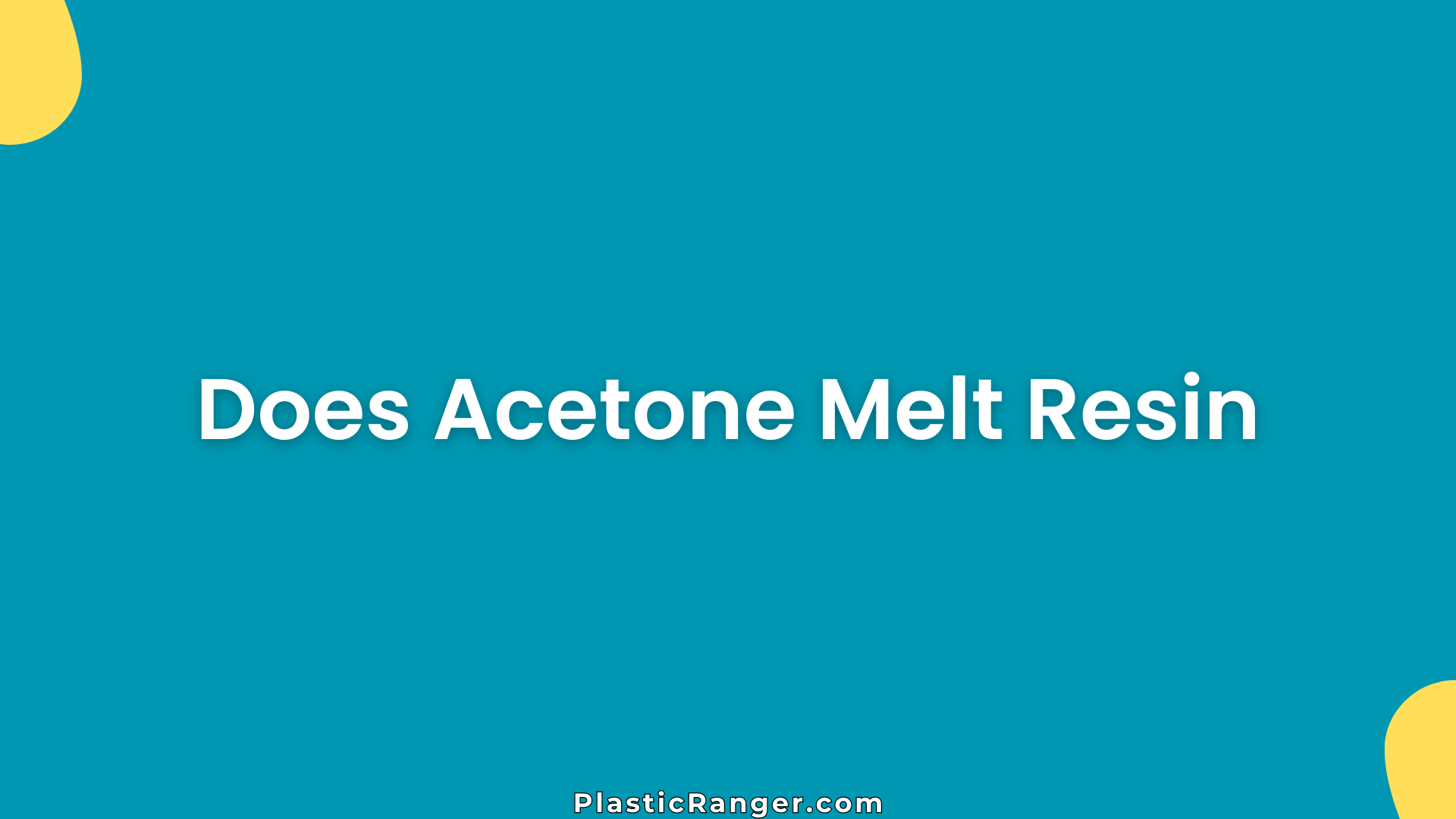 Does Acetone Melt Resin