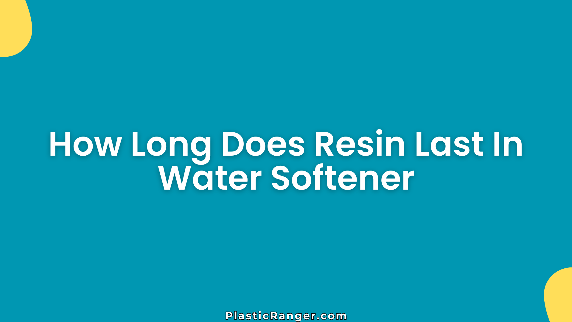 How Long Does Resin Last In Water Softener