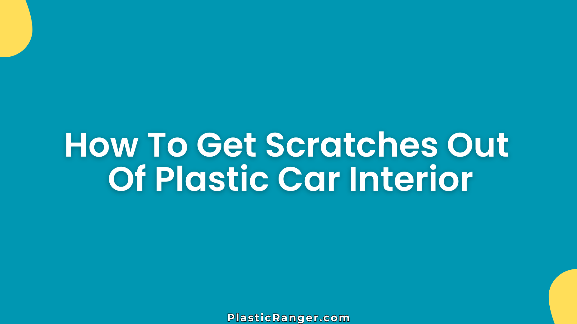 How To Get Scratches Out Of Plastic Car Interior