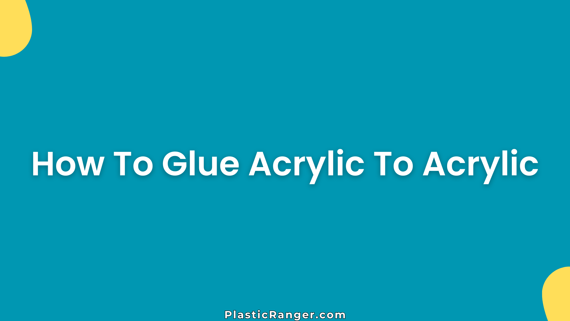 How To Glue Acrylic To Acrylic