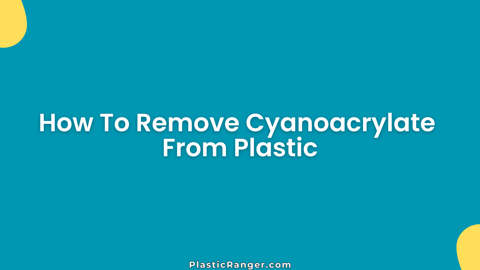 How To Remove Cyanoacrylate From Plastic