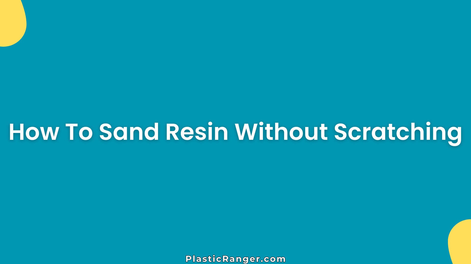 How To Sand Resin Without Scratching