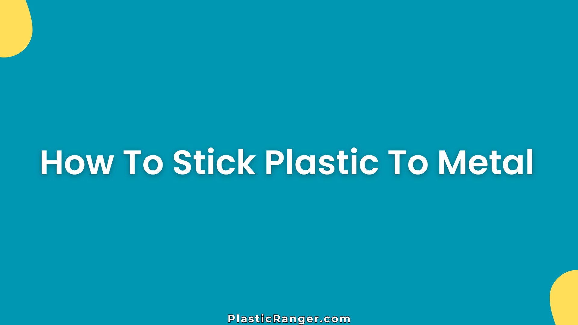 How To Stick Plastic To Metal
