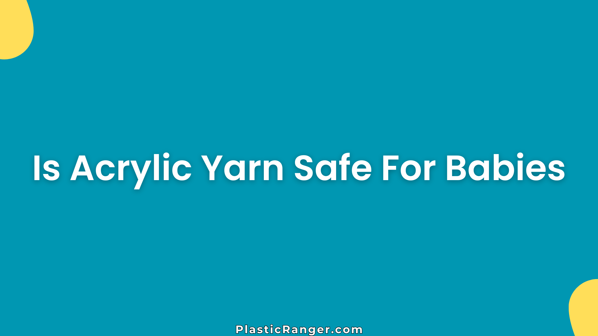 Is Acrylic Yarn Safe For Babies