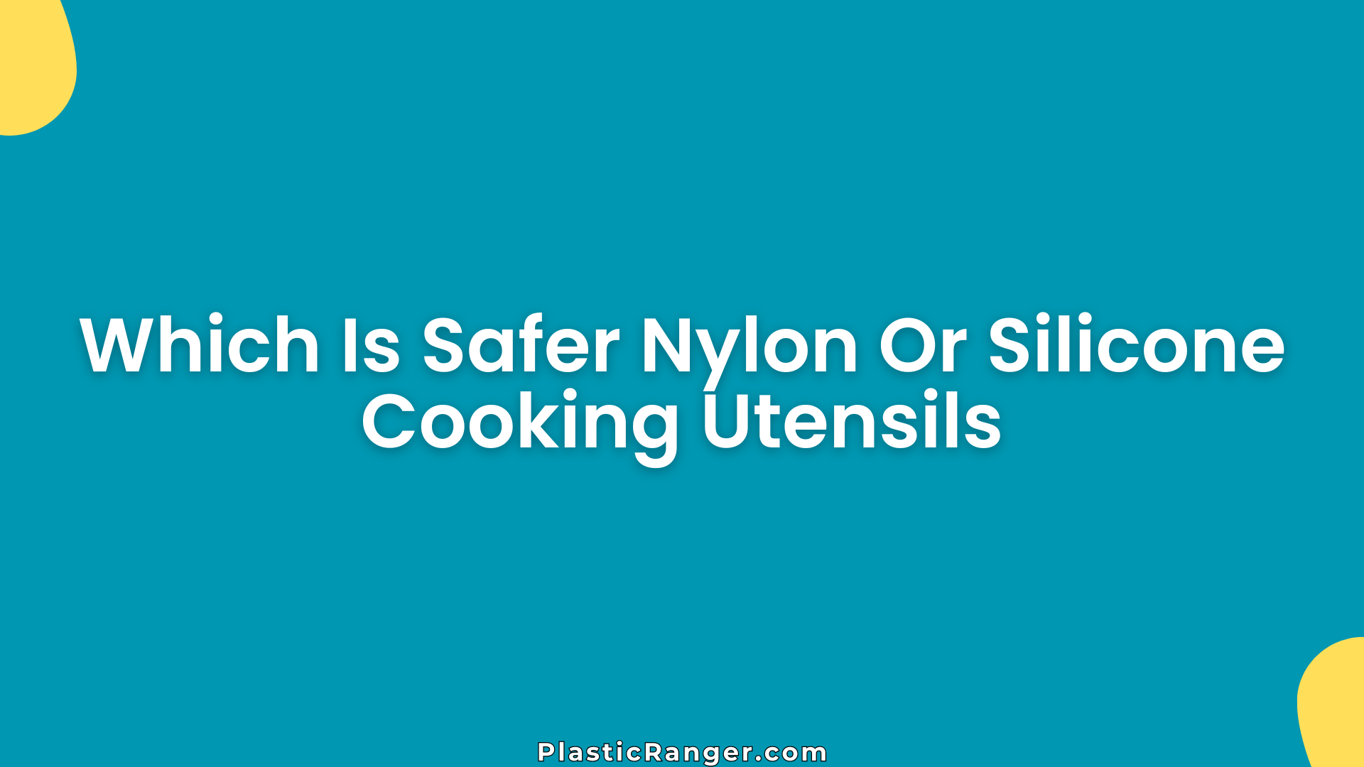 Which Is Safer Nylon Or Silicone Cooking Utensils
