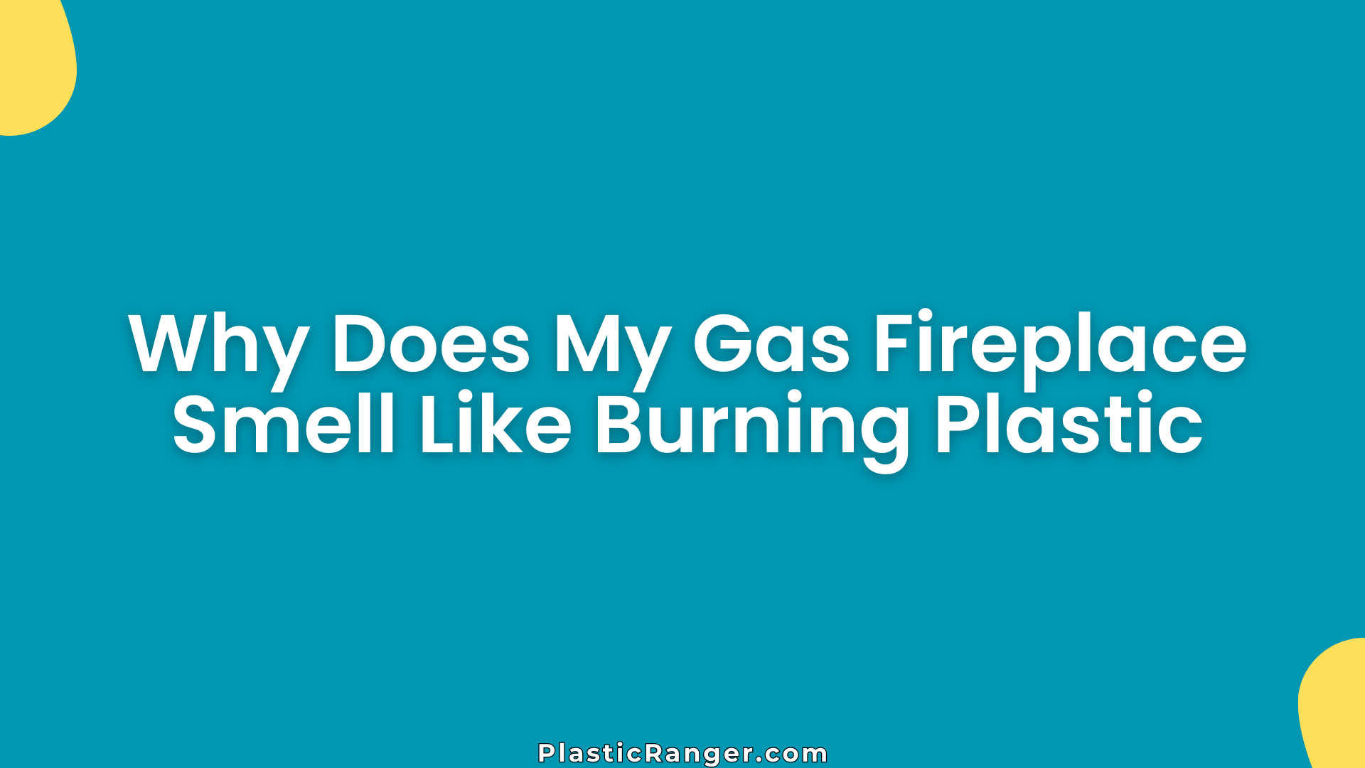 Why Does My Gas Fireplace Smell Like Burning Plastic