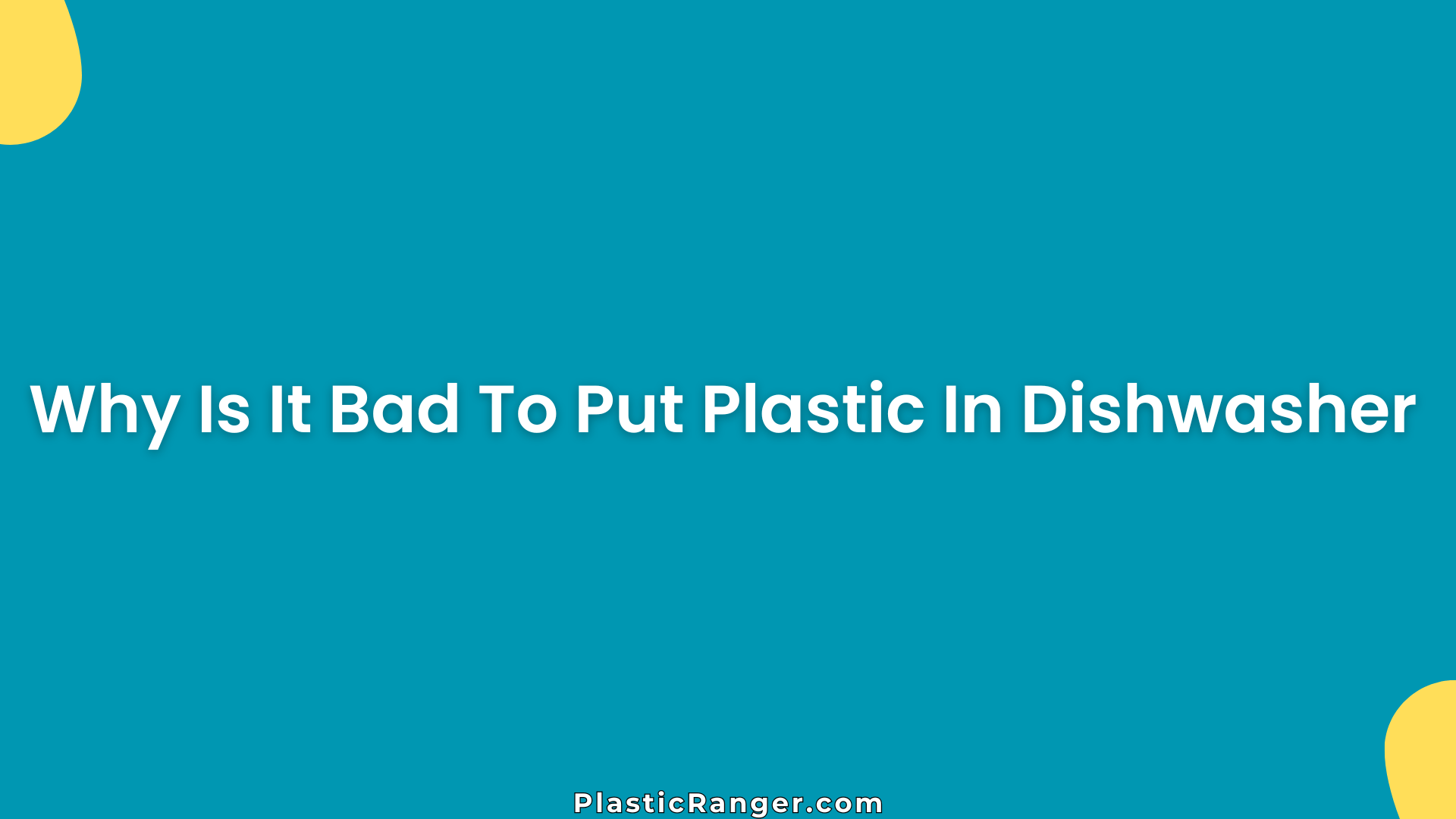 Why Is It Bad To Put Plastic In Dishwasher