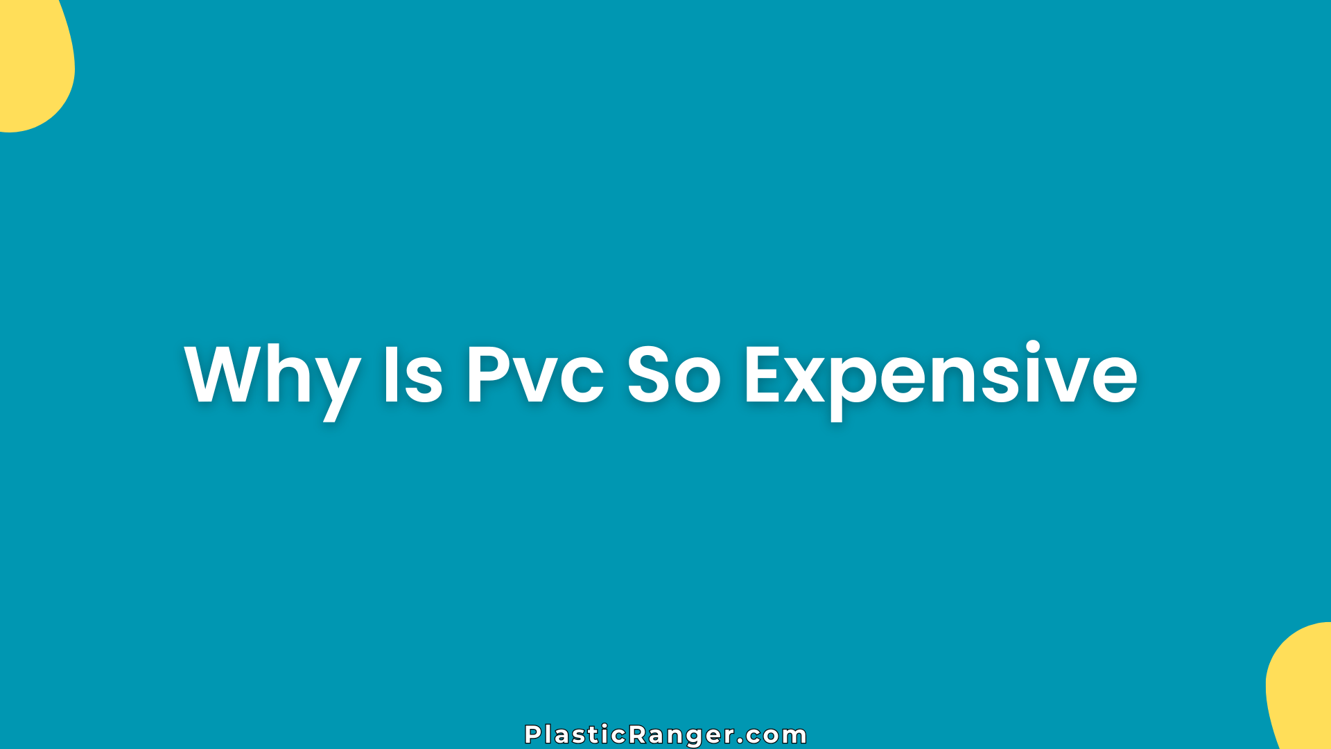 Why Is Pvc So Expensive