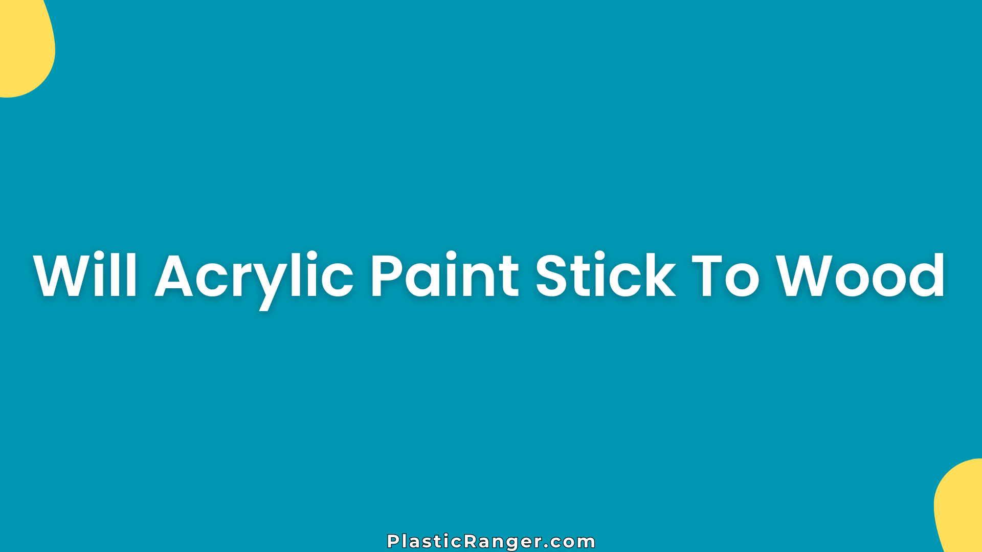 Will Acrylic Paint Stick To Wood