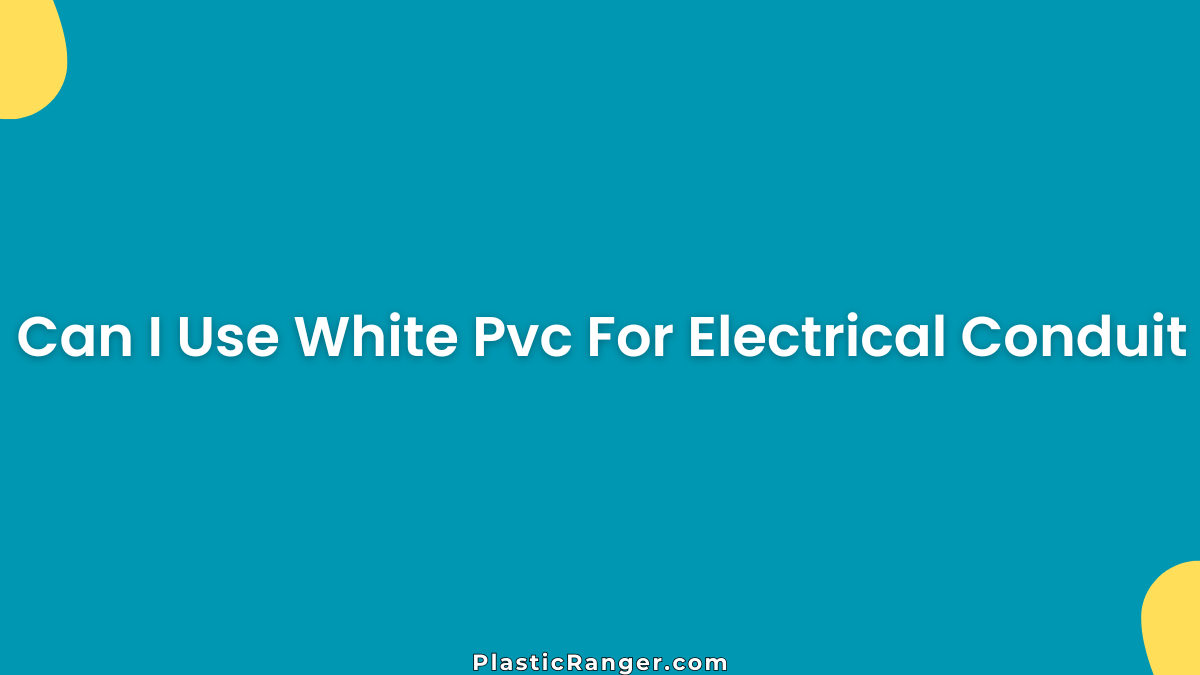 Can I Use White PVC For Electrical Conduit (What You Need to Know)