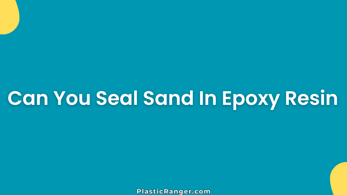 Can You Seal Sand In Epoxy Resin (Complete Guide)