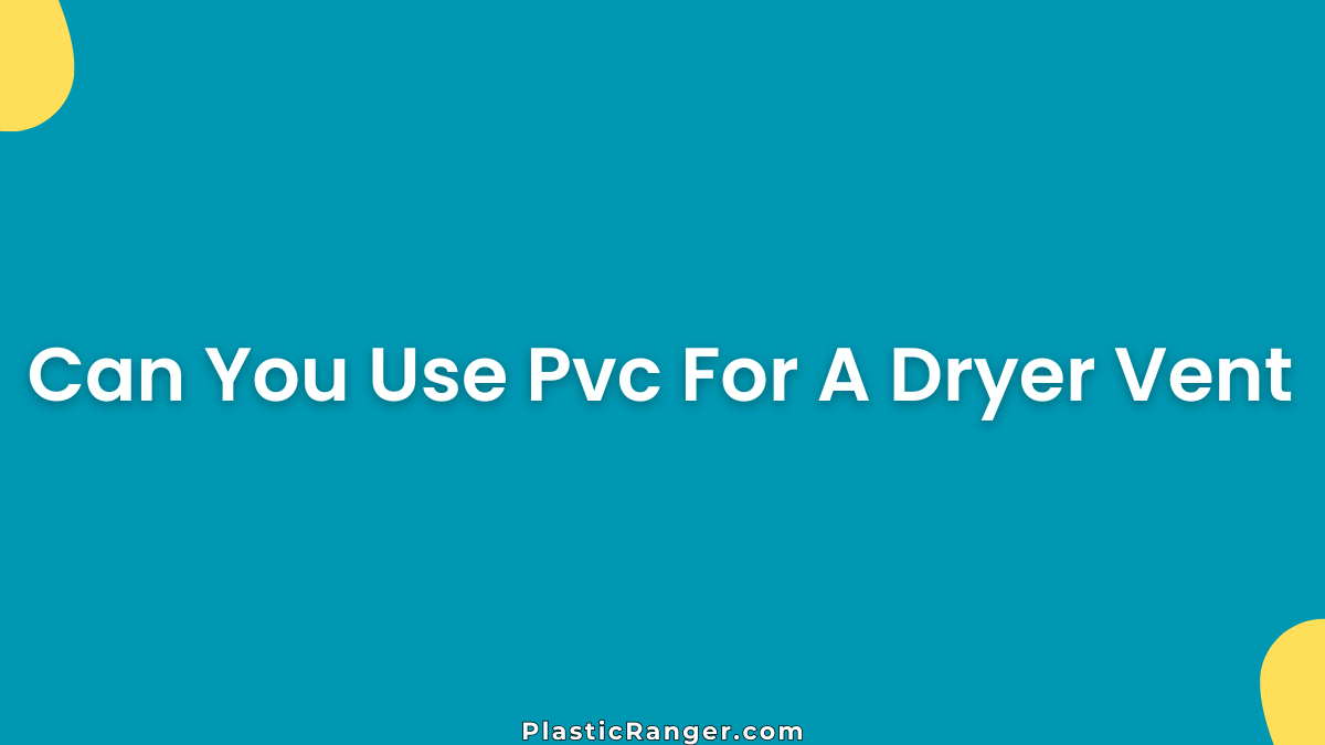 Can You Use Pvc For A Dryer Vent