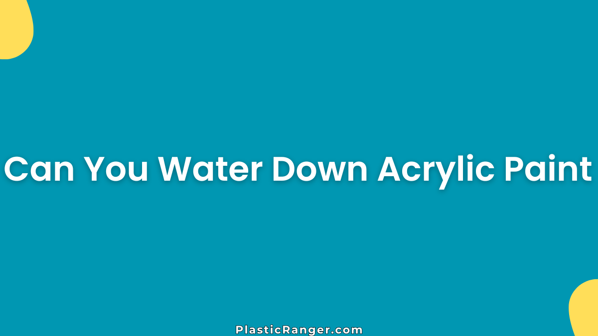 Can You Water Down Acrylic Paint (Complete Guide for Beginners)