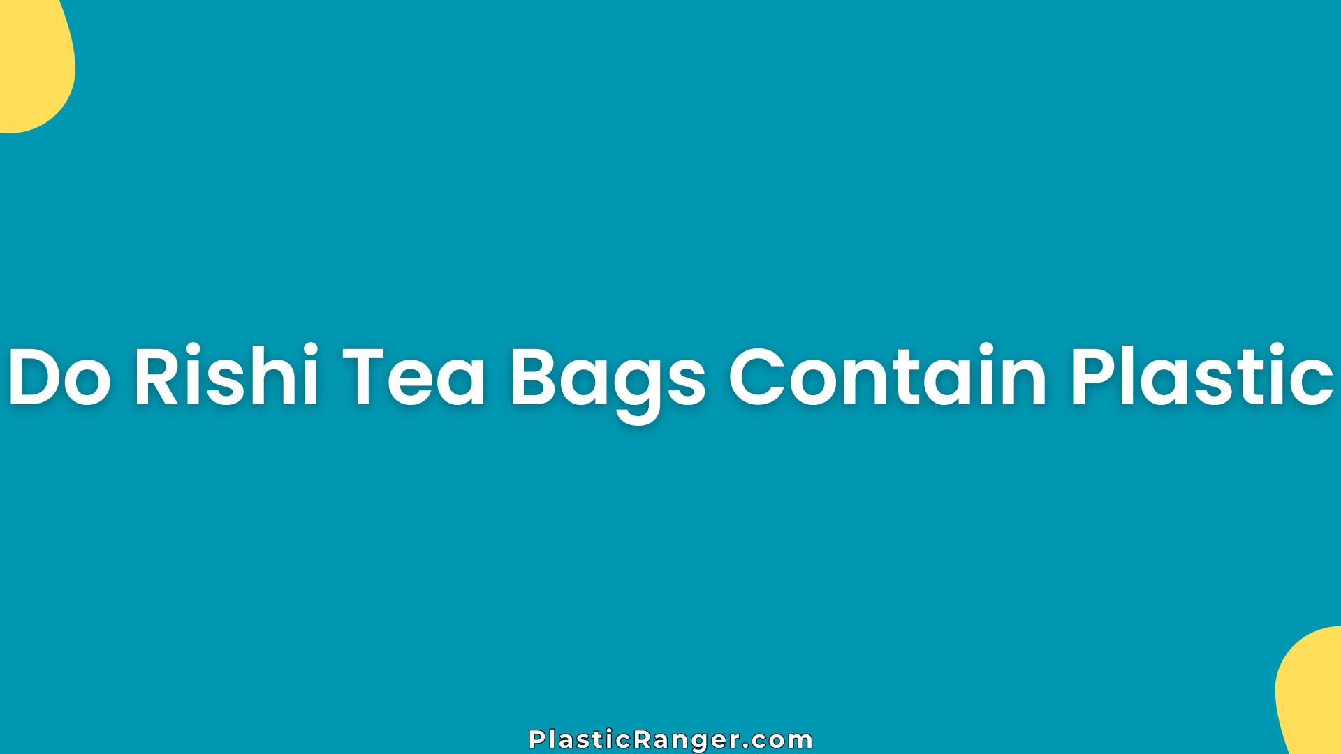 Do Rishi Tea Bags Contain Plastic