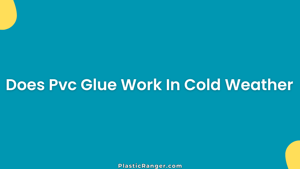 Does Pvc Glue Work In Cold Weather