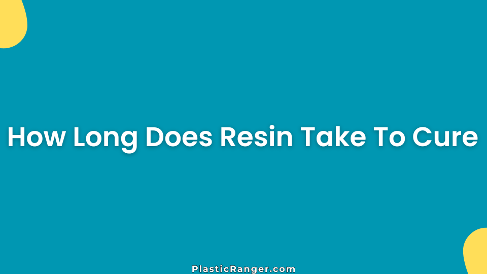How Long Does Resin Take To Cure