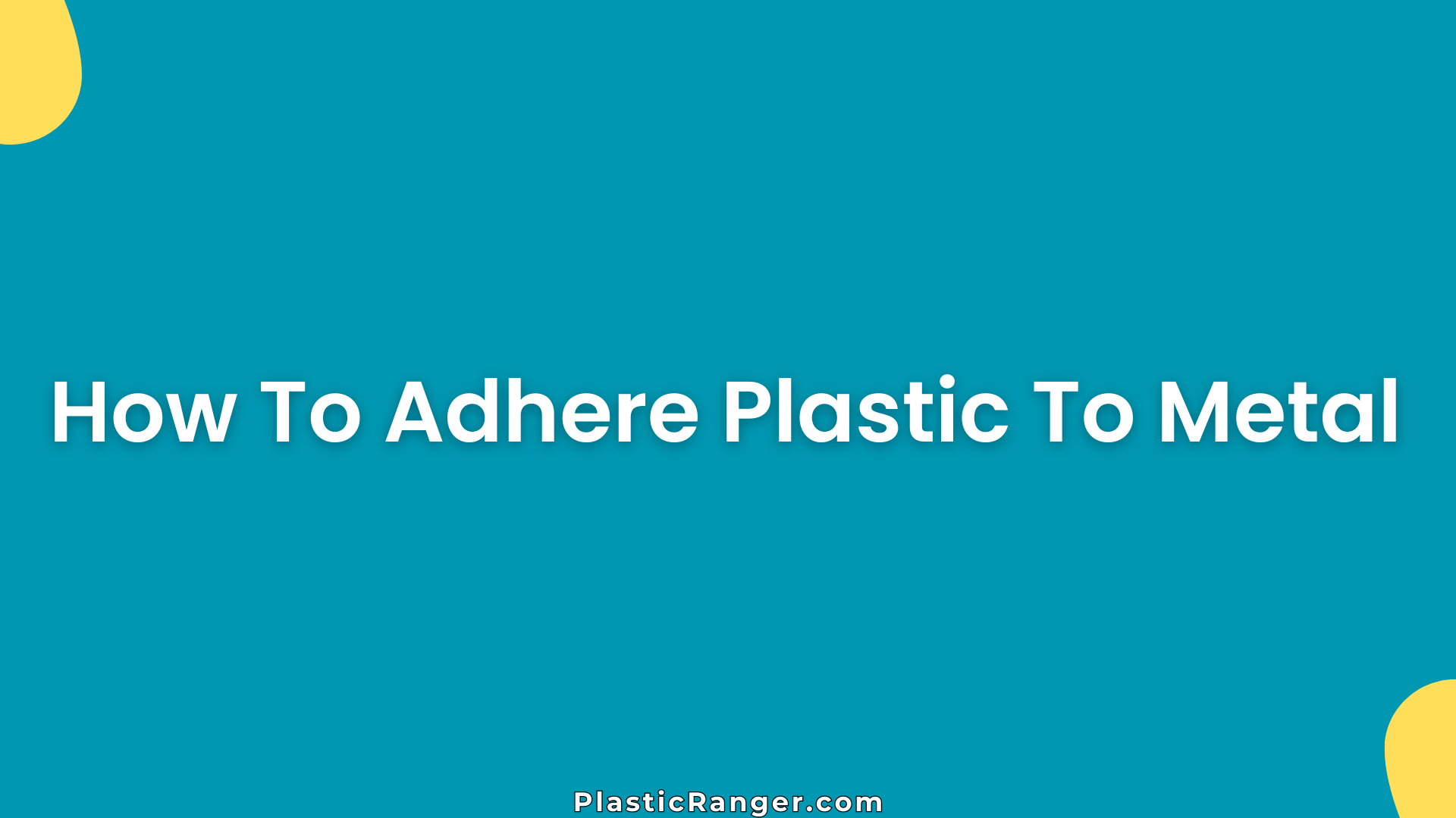 How To Adhere Plastic To Metal