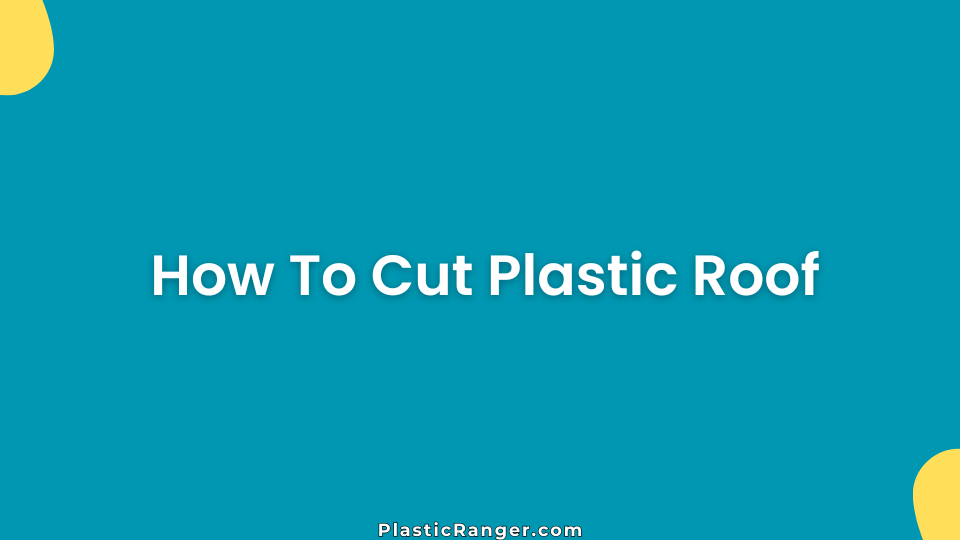 How To Cut Plastic Roof