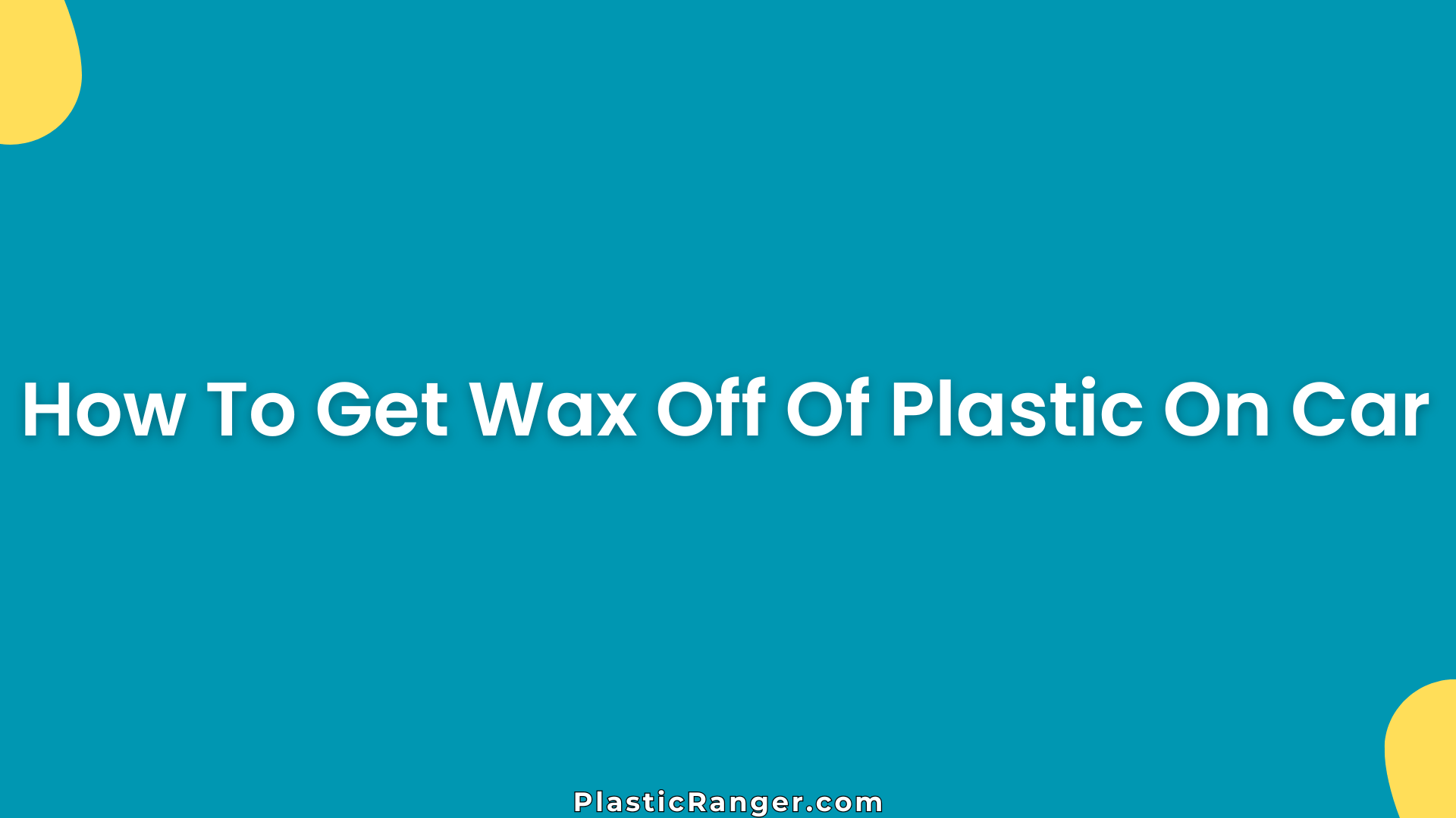 How To Get Wax Off Of Plastic On Car
