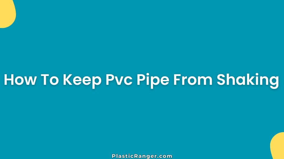 How To Keep Pvc Pipe From Shaking